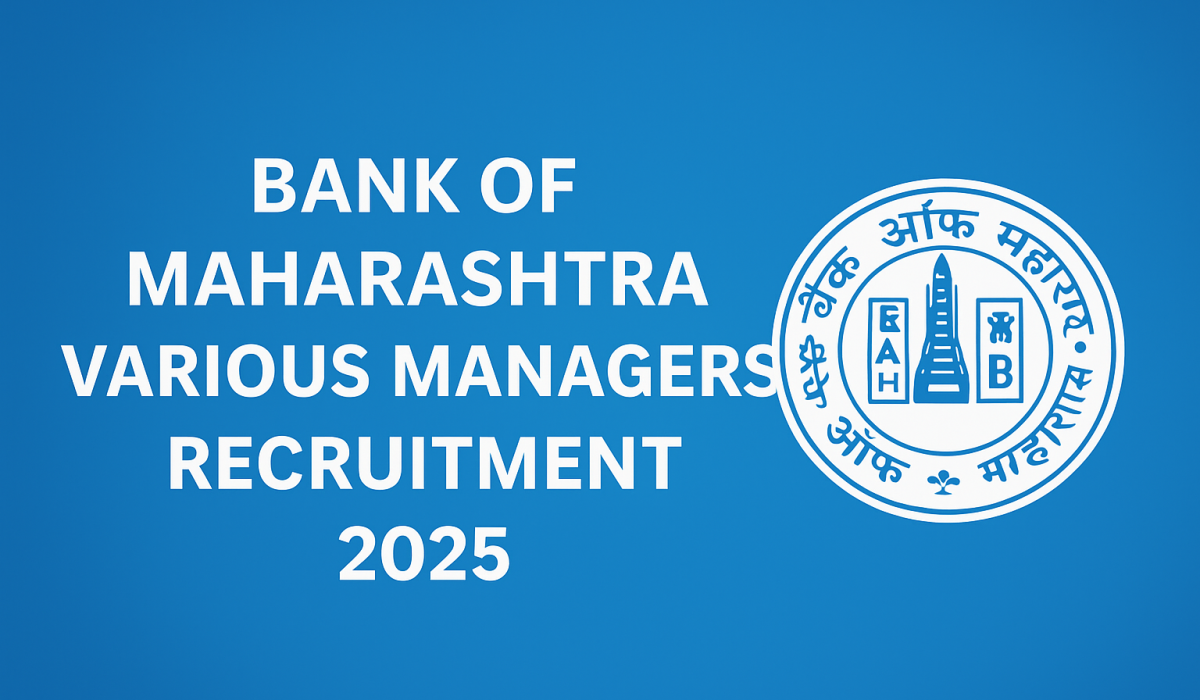 Bank of Maharashtra Various Managers Recruitment 2025 Bank of Maharashtra Various Managers Recruitment 2025